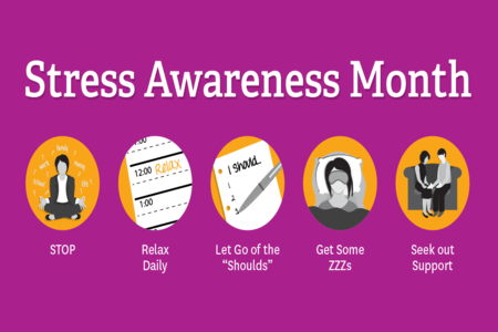 Pink background: Stress awareness Month: Stop, relax daily, let go of the “should”, get some zzz’s, seek out support”